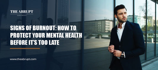 Signs of Burnout: How to Protect Your Mental Health Before It’s Too Late - The Abrupt Supplements